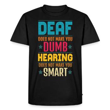 Deaf Does Not Make You Dumb Hearing - Men's Premium Organic T-Shirt - black - Front - Nico (187cm)
