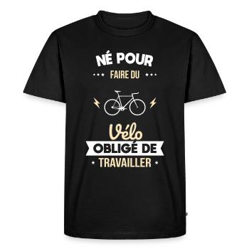 Né pour faire du vélo - Obligé de travailler - T-shirt Premium bio Homme - noir - Devant - Nico (187cm)
