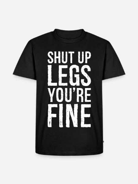 shut up legs you're fine - Men's Premium Organic T-Shirt - black