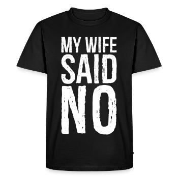 my wife said no - Men's Premium Organic T-Shirt - black - Front - Nico (187cm)