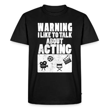 Warning I Like To Talk About Acting Actors - Men's Premium Organic T-Shirt - black - Front - Nico (187cm)