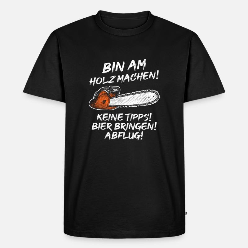 Bin am Holz machen - Männer Premium Bio T-Shirt - Schwarz