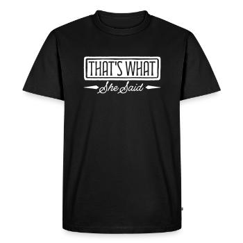 That s What She Said - Men's Premium Organic T-Shirt - black - Front - Nico (187cm)