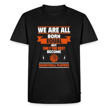 All born equal to only the best become basketball - Men's Premium Organic T-Shirt - black - Front - Nico (187cm)