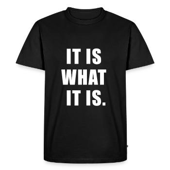 It is what it is Quote | Saying Gift - T-shirt Premium bio Homme - noir - Devant - Nico (187cm)