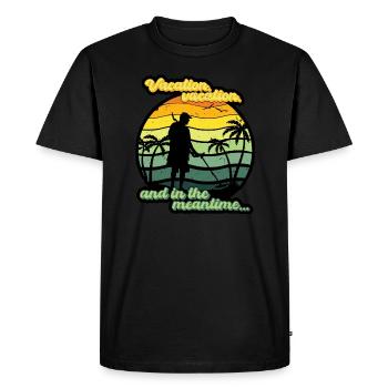 Vacation, vacation, and in the meantime... - Men's Premium Organic T-Shirt - black - Front - Nico (187cm)