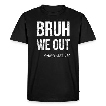 Bruh We Out -#Happy dernier jour - T-shirt Premium bio Homme - noir - Devant - Nico (187cm)