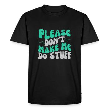 Please Don't Make Me Do Stuff Lazy Teenager - Men's Premium Organic T-Shirt - black - Front - Nico (187cm)