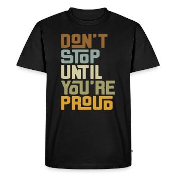 N'arrêtez pas jusqu'à ce que vous soyez fier - T-shirt Premium bio Homme - noir - Devant - Nico (187cm)