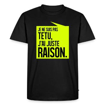 JE NE SUIS PAS TETU J'AI JUSTE RAISON - T-shirt Premium bio Homme - noir - Devant - Nico (187cm)