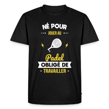 Né pour jouer au padel - Obligé de travailler - T-shirt Premium bio Homme - noir - Devant - Nico (187cm)