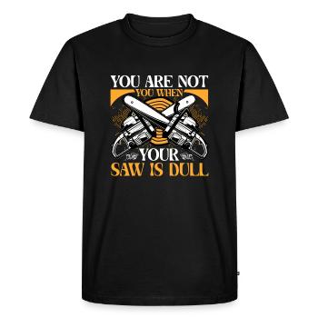 You Are Not You When Your Saw Is Dull - Men's Premium Organic T-Shirt - black - Front - Nico (187cm)