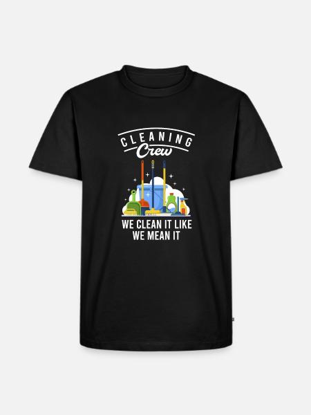 Cleaning Crew We Clean It Like We Mean It - Männer Premium Bio T-Shirt - Schwarz