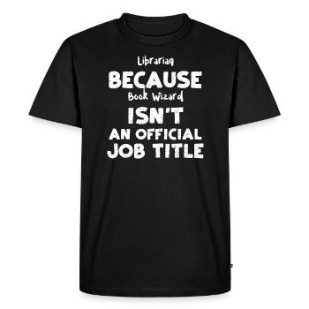 Librarian Because Book Wizard Is... - Men's Premium Organic T-Shirt - black - Front - Nico (187cm)