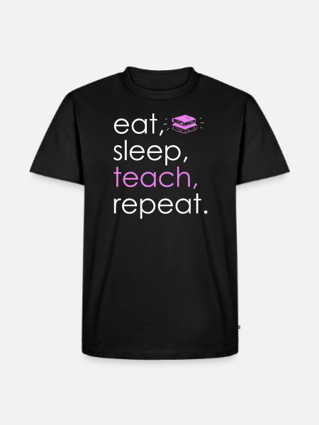 Eat Sleep Teach Repeat - Männer Premium Bio T-Shirt - Schwarz