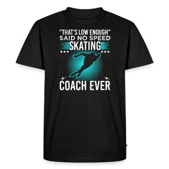 That’s Low Enough Said No Speed Patinating Coach Ever - T-shirt Premium bio Homme - noir - Devant - Nico (187cm)