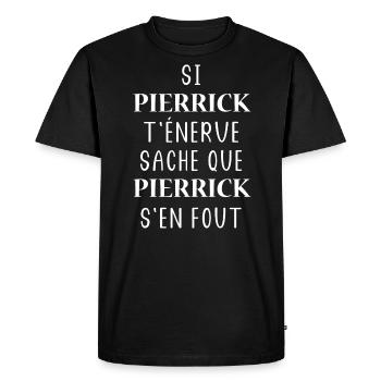 Si PIERRICK t'énerve saches PIERRICK s'en fout - T-shirt Premium bio Homme - noir - Devant - Nico (187cm)