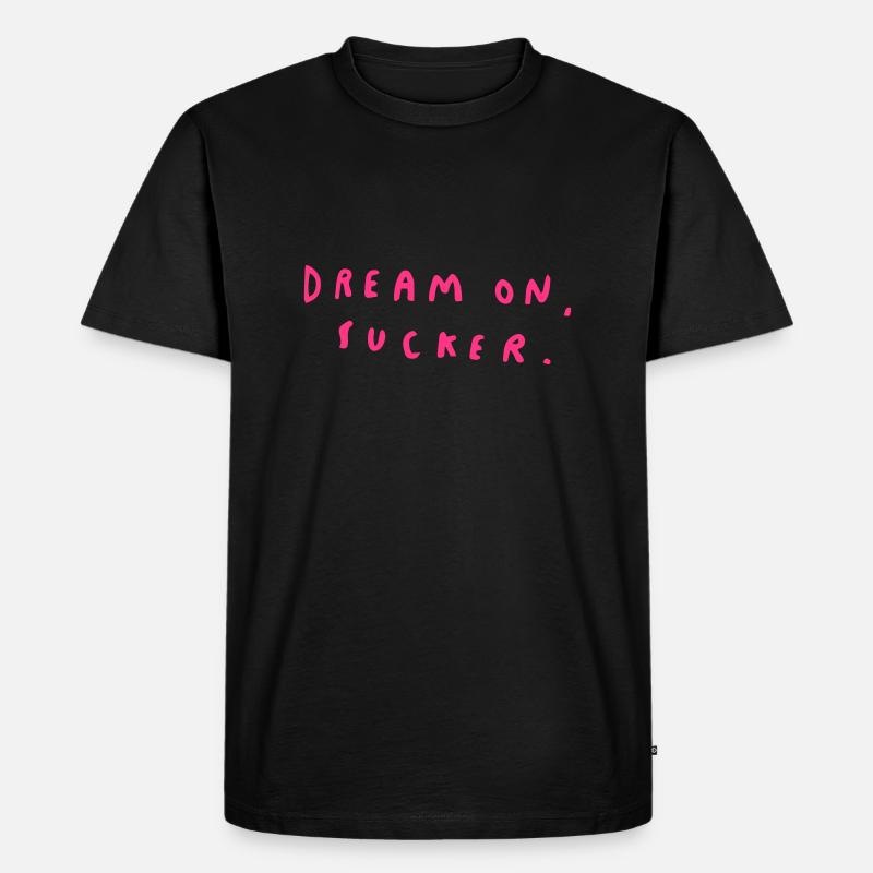 Dream On, Sucker. - Männer Premium Bio T-Shirt - Schwarz
