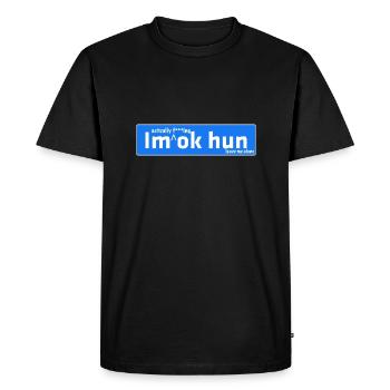 I'm actually f ***ing ok Hun - Men's Premium Organic T-Shirt - black - Front - Nico (187cm)