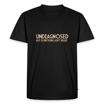 Undiagnosed But Something Aint Right Mental Health - Men's Premium Organic T-Shirt - black - Front - Nico (187cm)