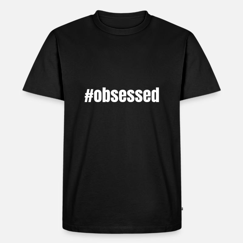 #obsessed | Motivation Geschenkidee - Männer Premium Bio T-Shirt - Schwarz