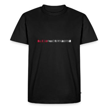 not getting ready today - Men's Premium Organic T-Shirt - black - Front - Nico (187cm)