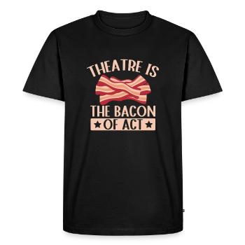 Theater Is The Bacon Of Act Actor Gift Idea - Men's Premium Organic T-Shirt - black - Front - Nico (187cm)