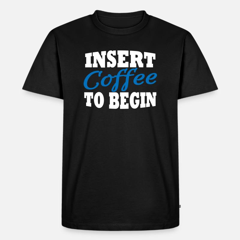 Insert coffee to begin - Männer Premium Bio T-Shirt - Schwarz
