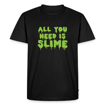 All you need is slime! in green gooey slimy text - Men's Premium Organic T-Shirt - black - Front - Nico (187cm)