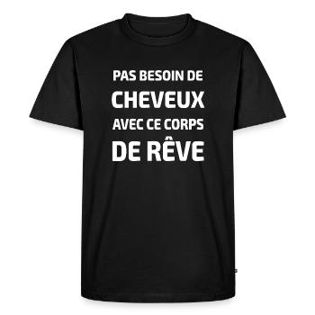PAS BESOIN DE CHEVEUX AVEC CE CORPS DE REVE - T-shirt Premium bio Homme - noir - Devant - Nico (187cm)