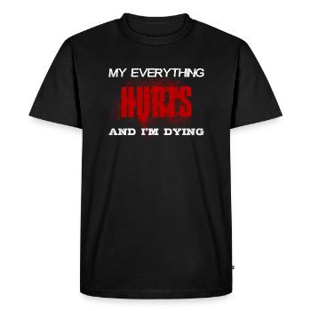 MY EVERYTHING HURTS AND I'M DYING Everything hurts - Men's Premium Organic T-Shirt - black - Front - Nico (187cm)
