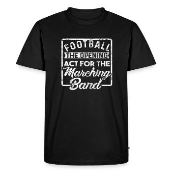 Football The Opening Act For The Matching Band - Men's Premium Organic T-Shirt - black - Front - Nico (187cm)