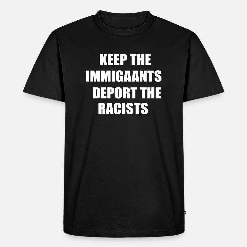 Die Einwanderer behalten, die Rassisten abschieben - Männer Premium Bio T-Shirt - Schwarz