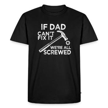 if dad can’t fix it we’re all screwed - Men's Premium Organic T-Shirt - black - Front - Nico (187cm)