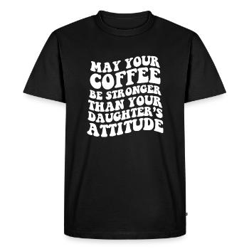 May Your Coffee Be Stronger Than Your Daughter's - Men's Premium Organic T-Shirt - black - Front - Nico (187cm)