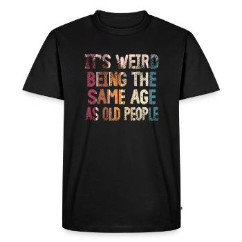 C’est bizarre d’avoir le même âge que les personnes âgées - T-shirt Premium bio Homme - noir - Devant - Nico (187cm)