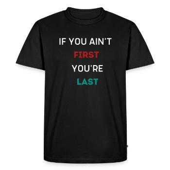 IF YOU AIN'T FIRST YOU'RE LAST - Men's Premium Organic T-Shirt - black - Front - Nico (187cm)