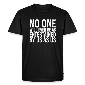 no one will ever be as entertained by us as us - Men's Premium Organic T-Shirt - black - Front - Nico (187cm)