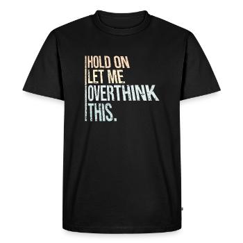 Attendez, laissez-moi trop réfléchir à cette blague amusante en disant - T-shirt Premium bio Homme - noir - Devant - Nico (187cm)