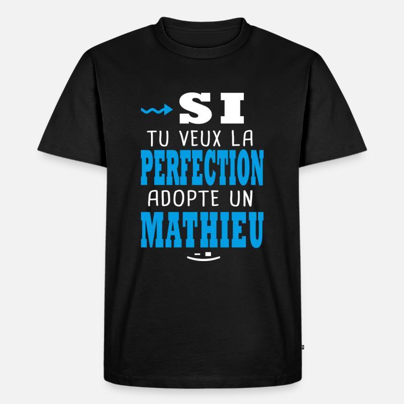 Mathieu Si tu veux la perfection adopte un mathieu - T-shirt Premium bio Homme - noir