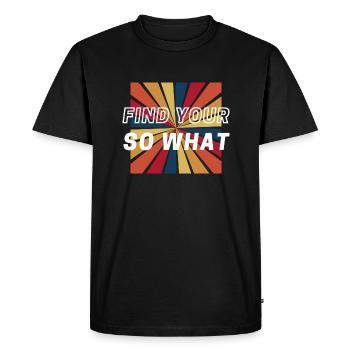 FIND YOUR SO WHAT - Men's Premium Organic T-Shirt - black - Front - Nico (187cm)