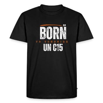 Born to conduire un C15 – Cadeau culte - T-shirt Premium bio Homme - noir - Devant - Nico (187cm)