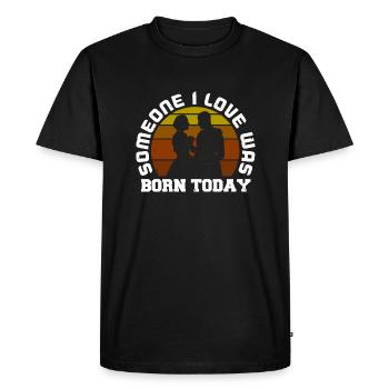 SOMEONE I LOVE WAS BORN TODAY - Men's Premium Organic T-Shirt - black - Front - Nico (187cm)