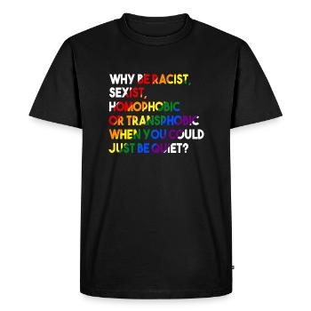 Pourquoi être raciste sexiste homophobe ou transphobe - T-shirt Premium bio Homme - noir - Devant - Nico (187cm)