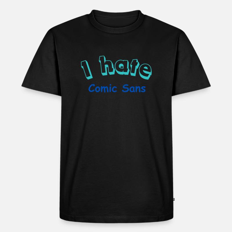 I hate Comic Sans - Männer Premium Bio T-Shirt - Schwarz