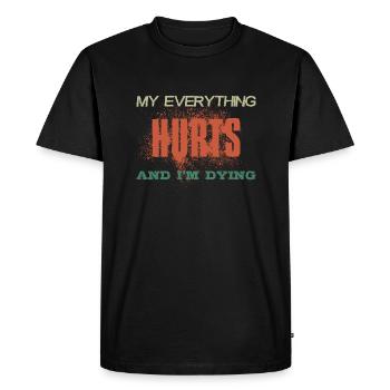 MY EVERYTHING HURTS AND I'M DYING Vintage Colors - Men's Premium Organic T-Shirt - black - Front - Nico (187cm)