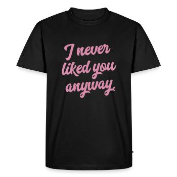 I never liked you anyway End of relationship Shirt - Men's Premium Organic T-Shirt - black - Front - Nico (187cm)
