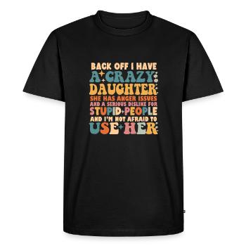 Drôle Recul J’ai Une Fille Folle - T-shirt Premium bio Homme - noir - Devant - Nico (187cm)