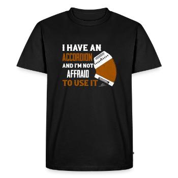 I Have An Accordion And I'm Not Affraid To Use It - Men's Premium Organic T-Shirt - black - Front - Nico (187cm)