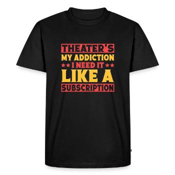 Musical Theatre My Addiction I Need It Theater - Men's Premium Organic T-Shirt - black - Front - Nico (187cm)